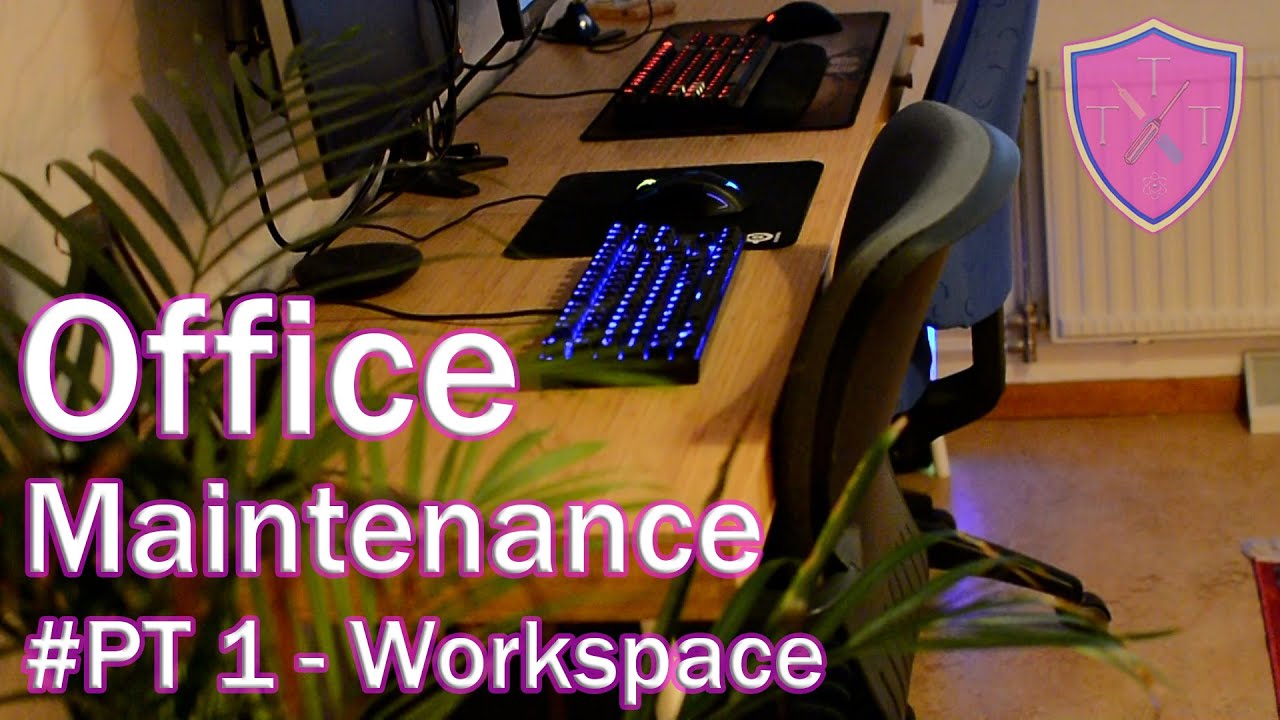 Home office maintenance - PT1 - Workspace