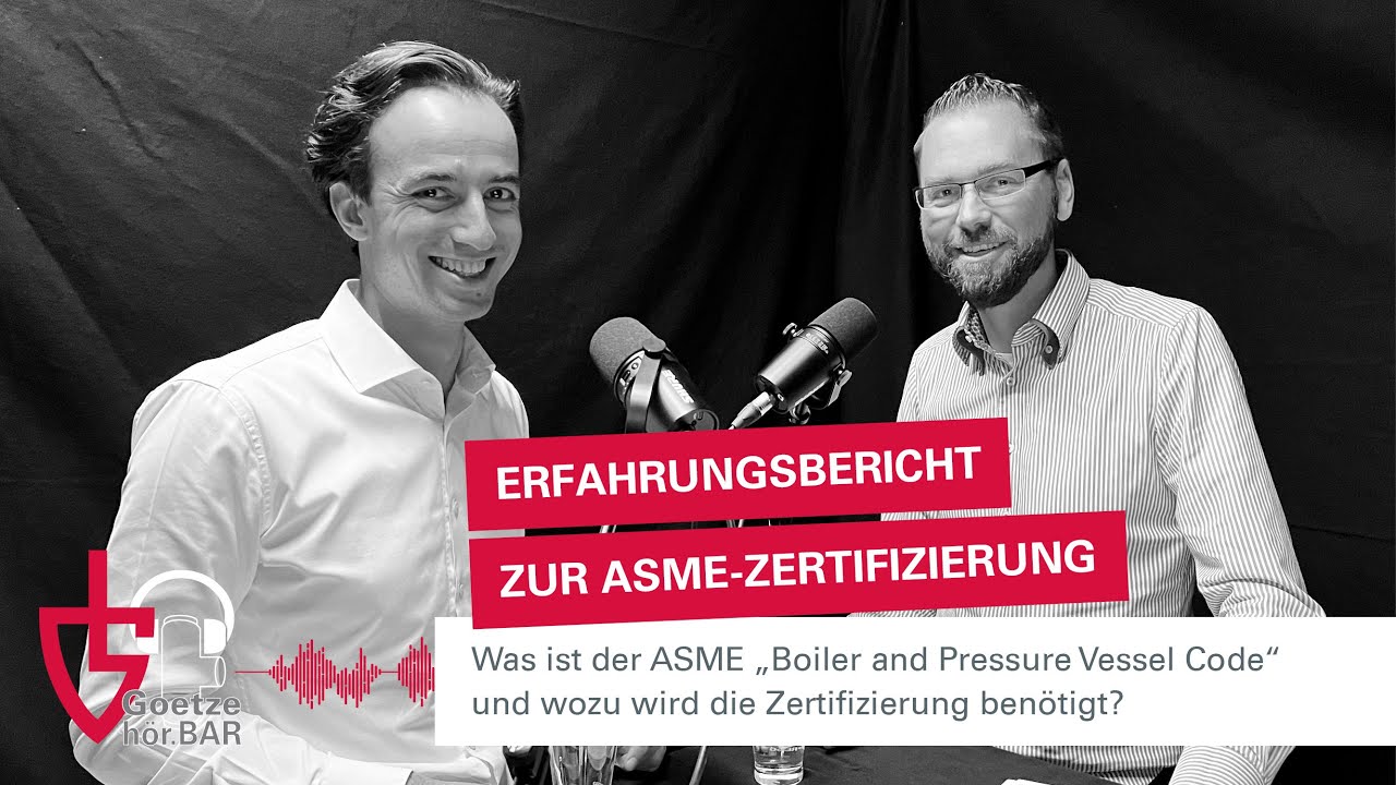 ASME-Zertifizierung - hör.BAR - mehr Wissen, mehr Sicherheit, mehr Goetze.