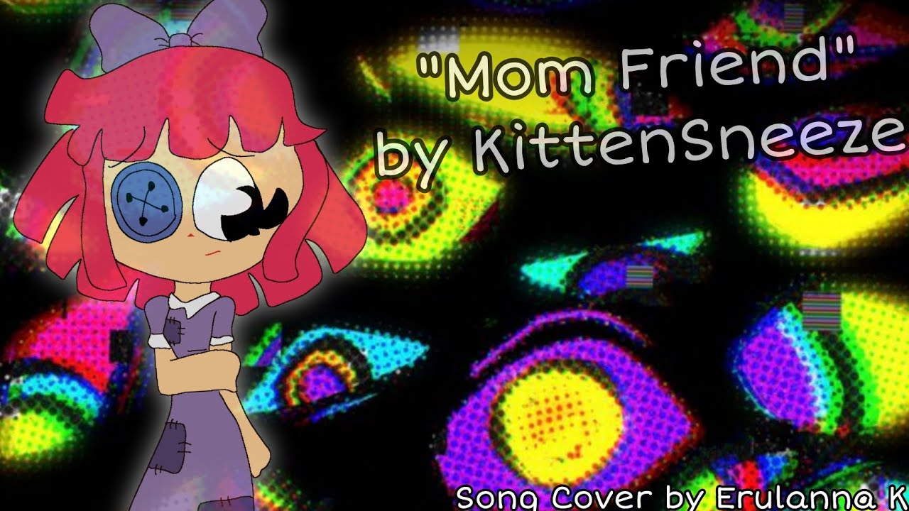 Mom Friend by KittenSneeze (Feat. Amanda Hufford and Lizzie Freeman)&ndash; Song Cover by Erulanna K