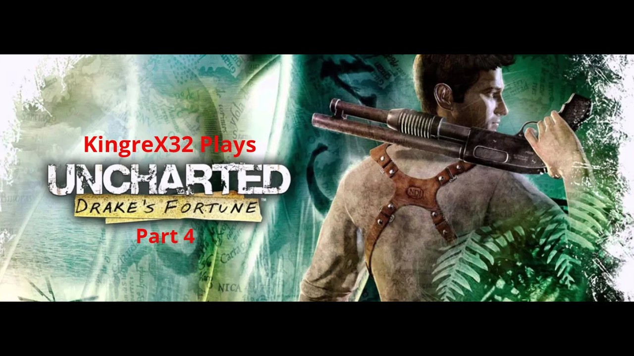 KingreX32 plays Uncharted Drakes Fortune Part 4