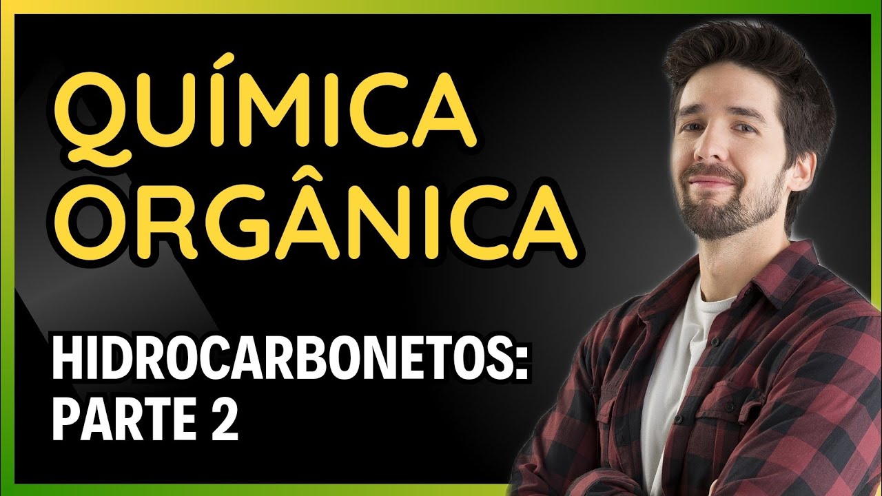 QUÍMICA ORGÂNICA: HIDROCARBONETOS - PARTE 2