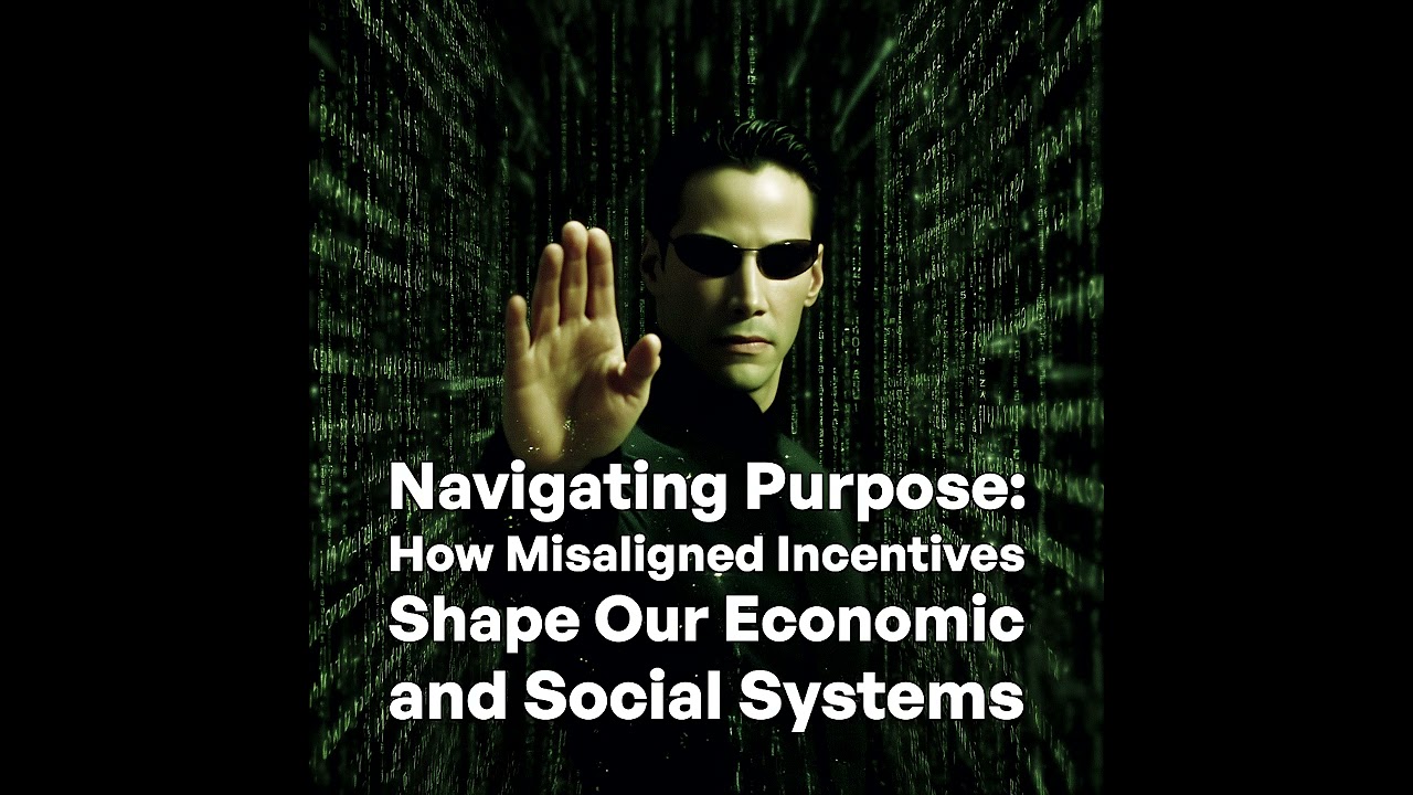 Navigating Purpose: How Misaligned Incentives Shape Our Economic and Social Systems