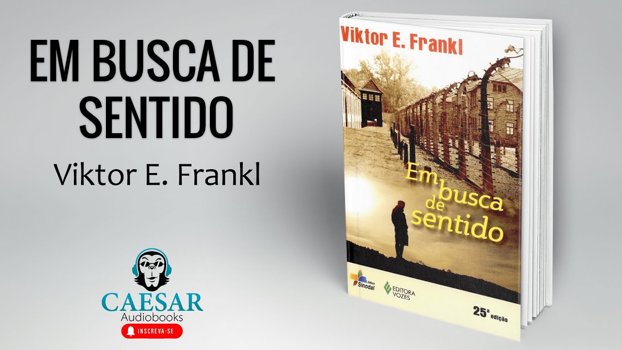 Em Busca de Sentido – Viktor E.  Frankl (Completo)