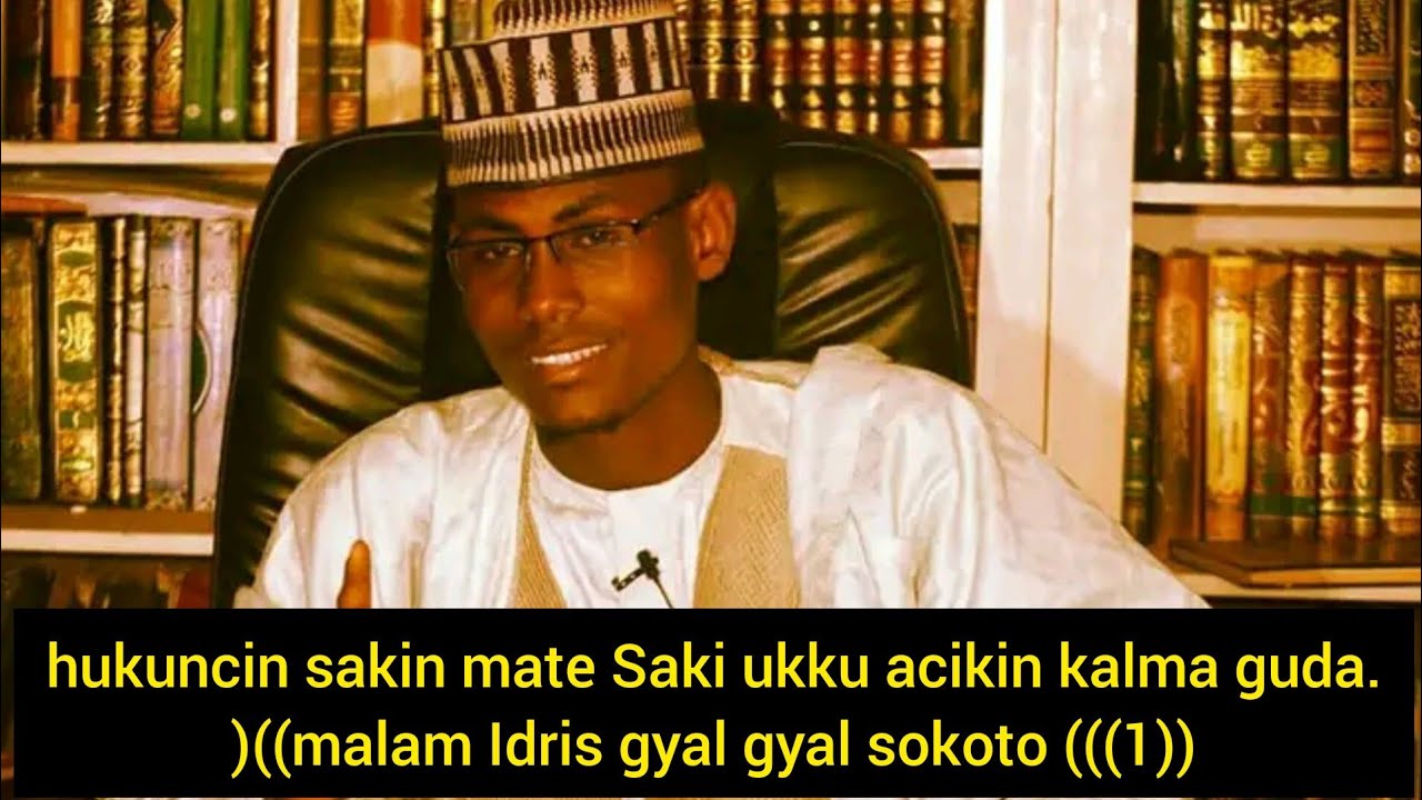 hukuncin sakin mate Saki ukku acikin kalma guda.)((malam Idris gyal gyal sokoto (((2))