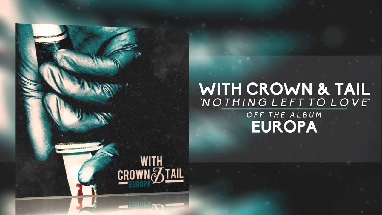 With Crown & Tail - Nothing Left To Love (ft. Phil Druyor of I Am Abomination)