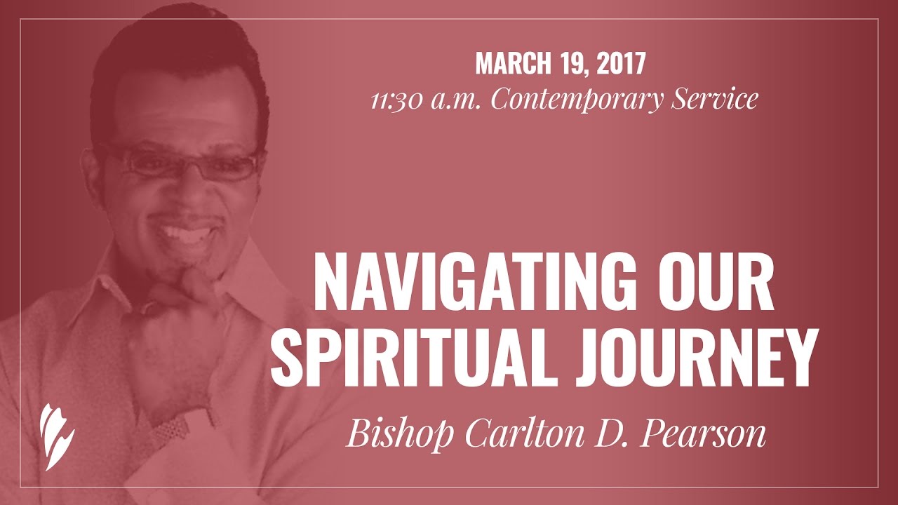 'NAVIGATING OUR SPIRITUAL JOURNEY' - A sermon by Bishop Carlton D. Pearson