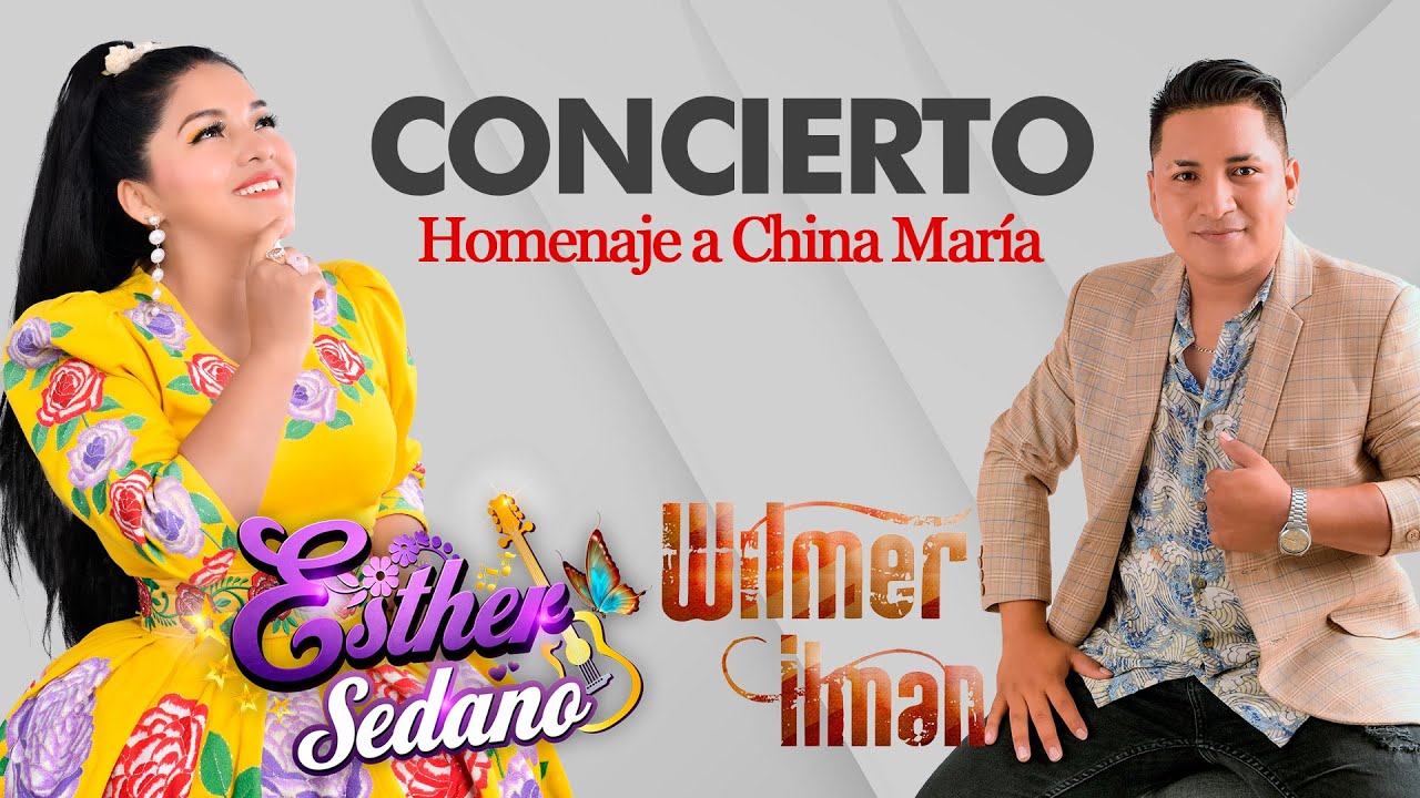 ESTHER SEDANO Y WILMER ILMAN | HOMENAJE A CHINA MARÍA