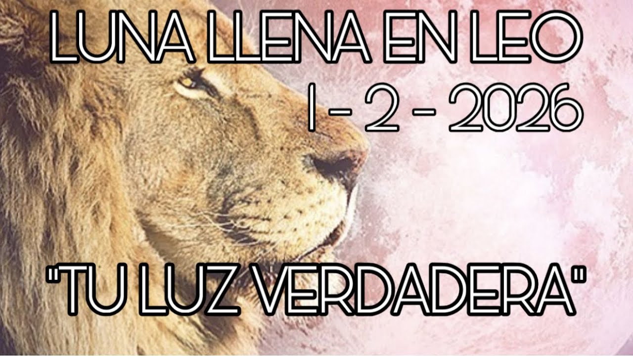 LUNA LLENA 🌑 EN LEO 1-2-2026…✨”TU LUZ VERDADERA”✨