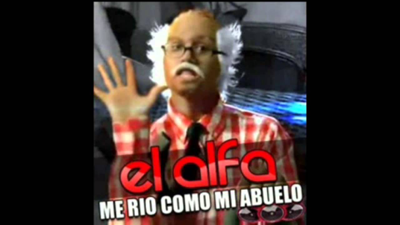 El Alfa - Me rio como mi abuelo  (Nuevo 2012)