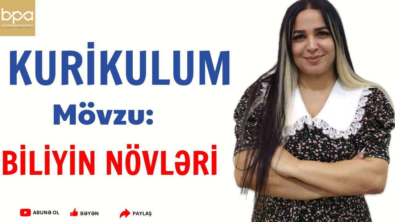 Biliyin növləri. Gülər Hüseynova . Bəyən və paylaş. 055-841-61-11