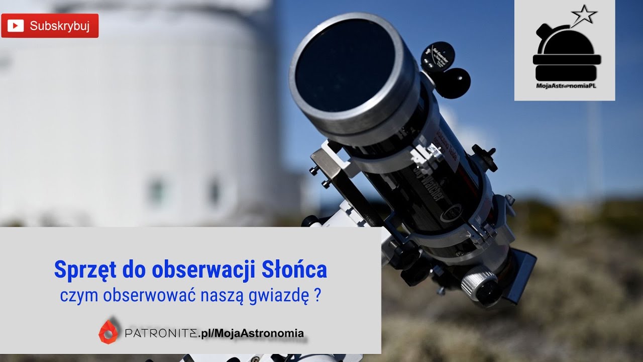 Sprzęt do obserwacji Słońca, czyli czym obserwować naszą gwiazdę ?