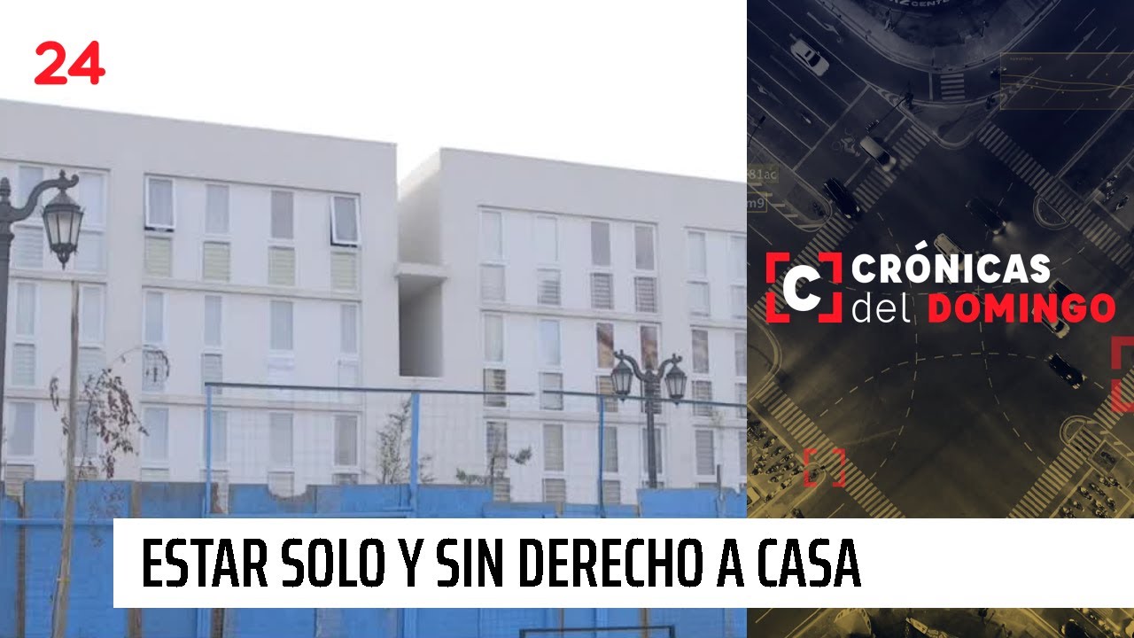 Crónicas del Domingo | Crisis habitacional: estar solo y sin derecho a casa