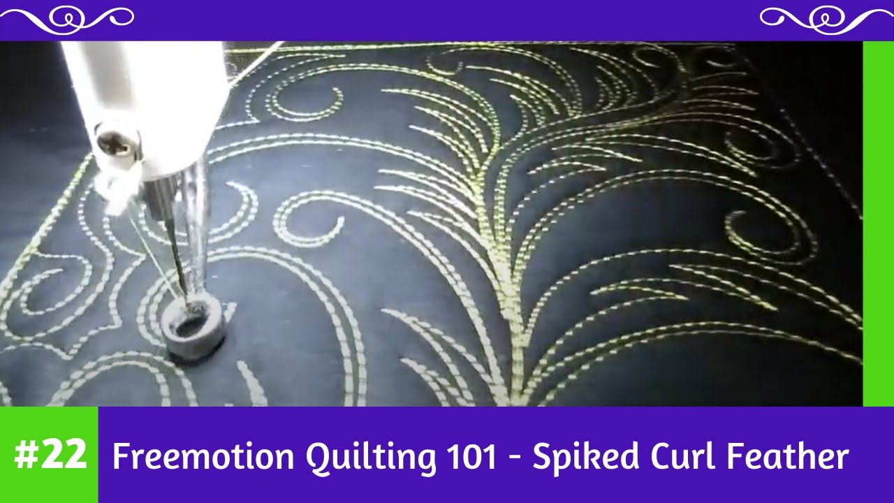 Freemotion Quilting 101 #22 - Spiked Curl Feather