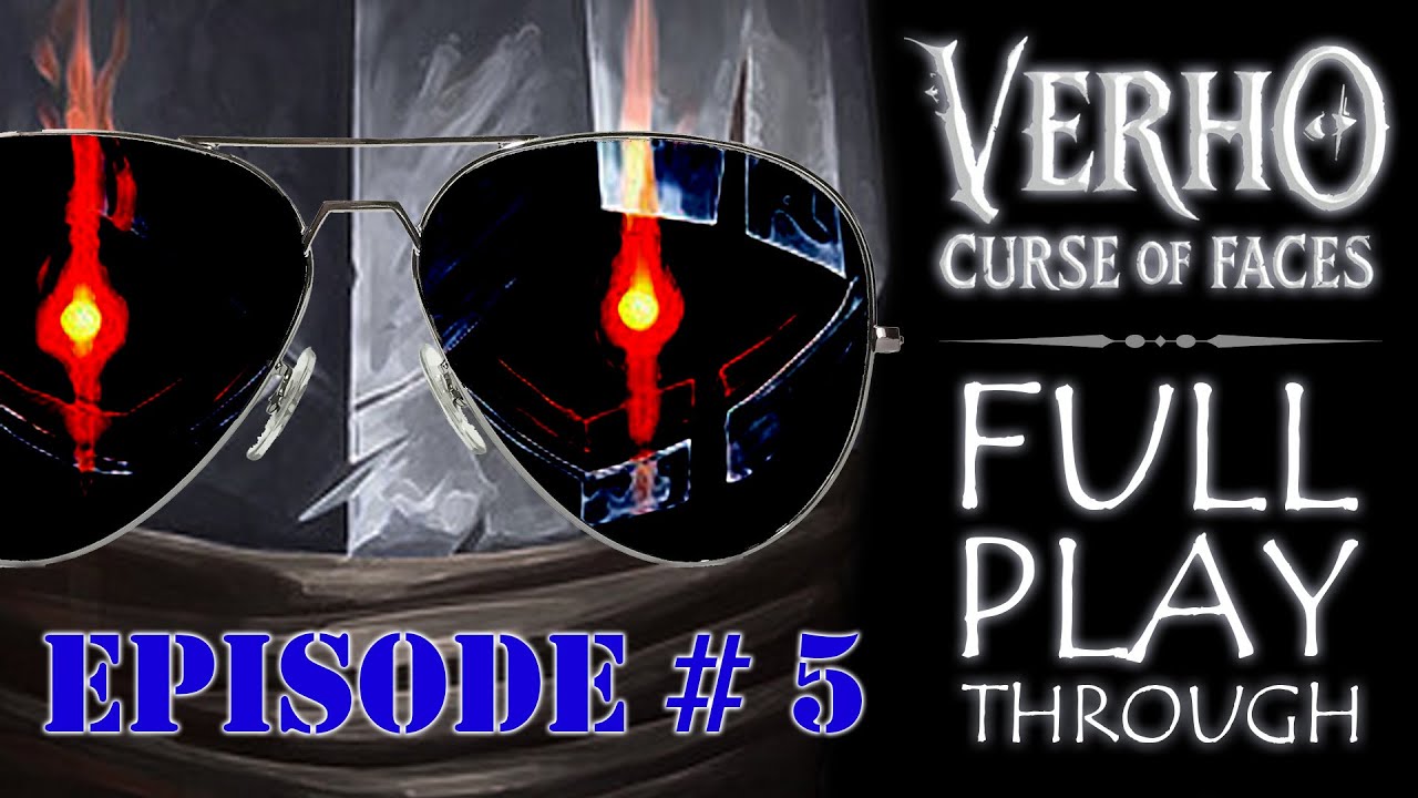 Verho: Curse of Faces - FIRST FULL PLAYTHROUGH - Part 05: Lifting The Curse of Faces