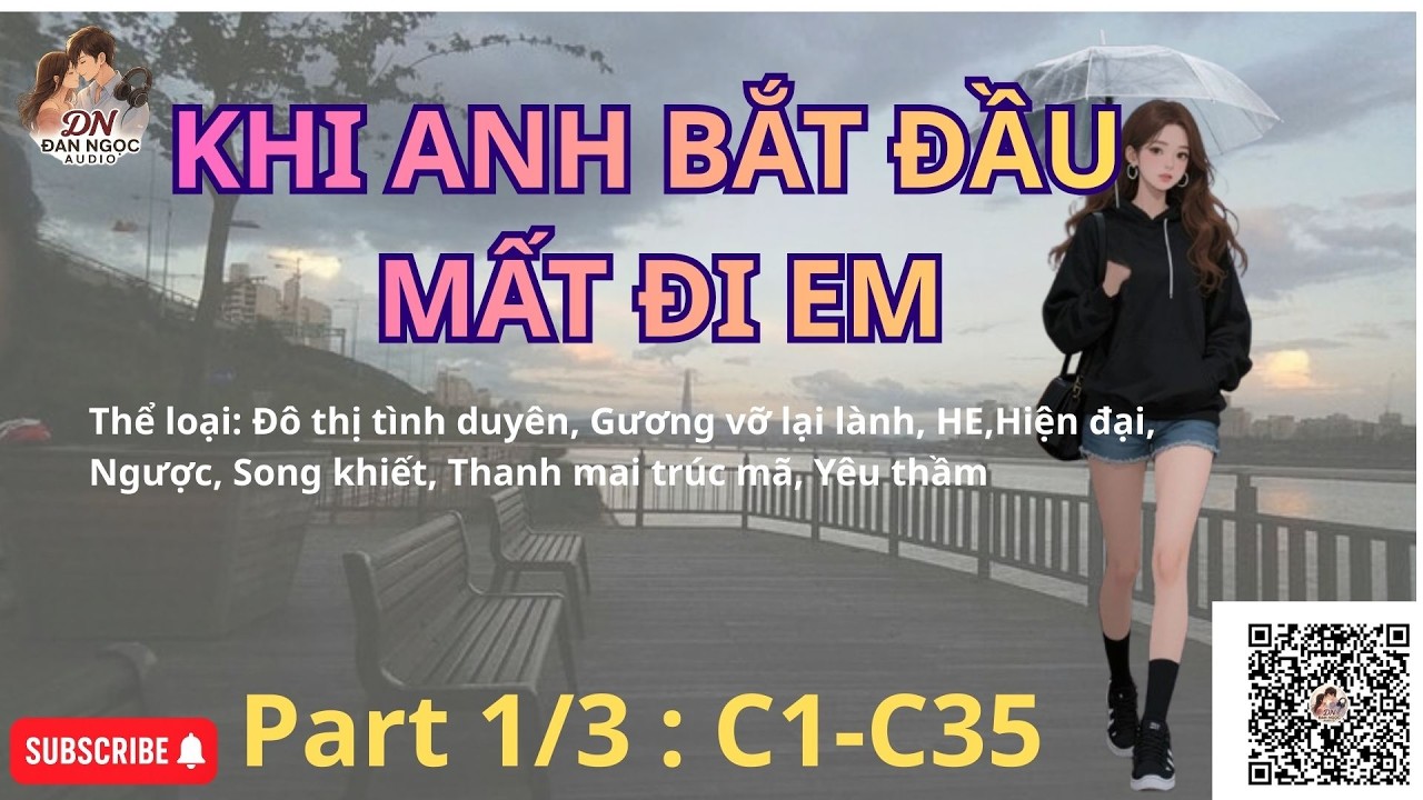 KHI ANH BẮT ĐẦU MẤT EM- Part 1/3 [Audio Ngôn Tình]