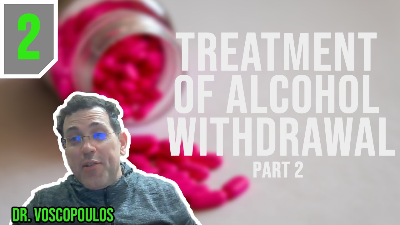 Alcohol Withdrawal Treatment - Part 2: Medications
