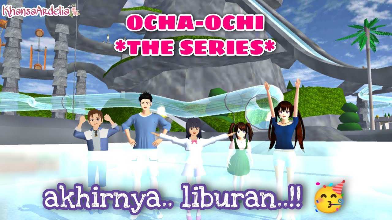 AKHIRNYA LIBURAN || #22 OCHA-OCHI THE SERIES || DRAMA SAKURA SCHOOL SIMULATOR