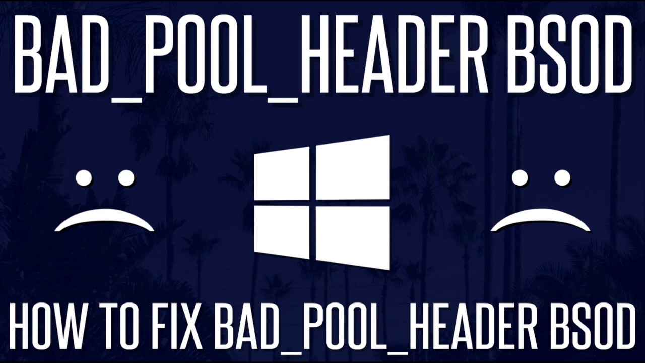 FIXED - How To Fix Bad Pool Header Blue Screen on Windows 10