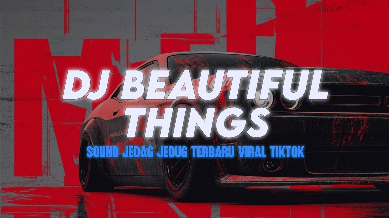 DJ BEAUTIFUL THINGS REMIX JEDAG JEDUG TERBARU VIRAL TIKTOK