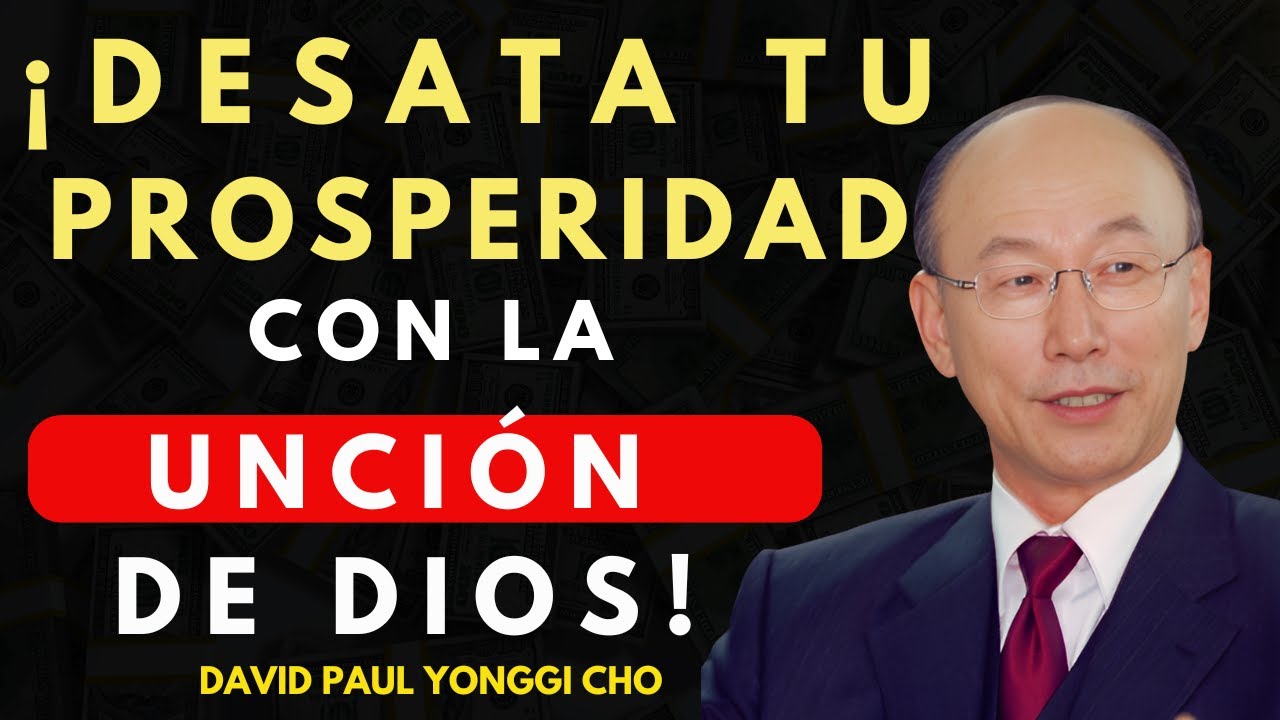 DAVID PAUL YONGGI CHO -  ¡Dios Quiere PROSPERARTE!! Recibe Su Unción de Bendición Ahora.