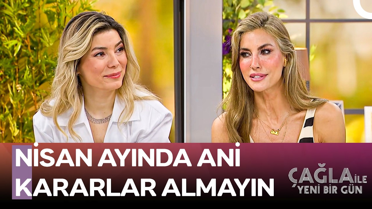 Bur&ccedil;lar 17 Nisan ve 26 Nisan'a Dikkat Edin! - &Ccedil;ağla ile Yeni Bir G&uuml;n
