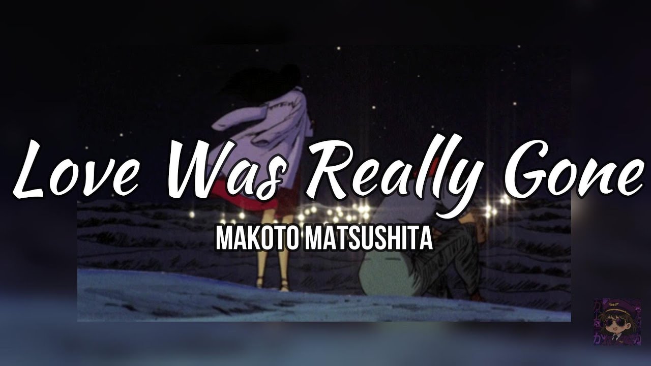 Makoto Matsushita // Love Was Really Gone // Sub-Español