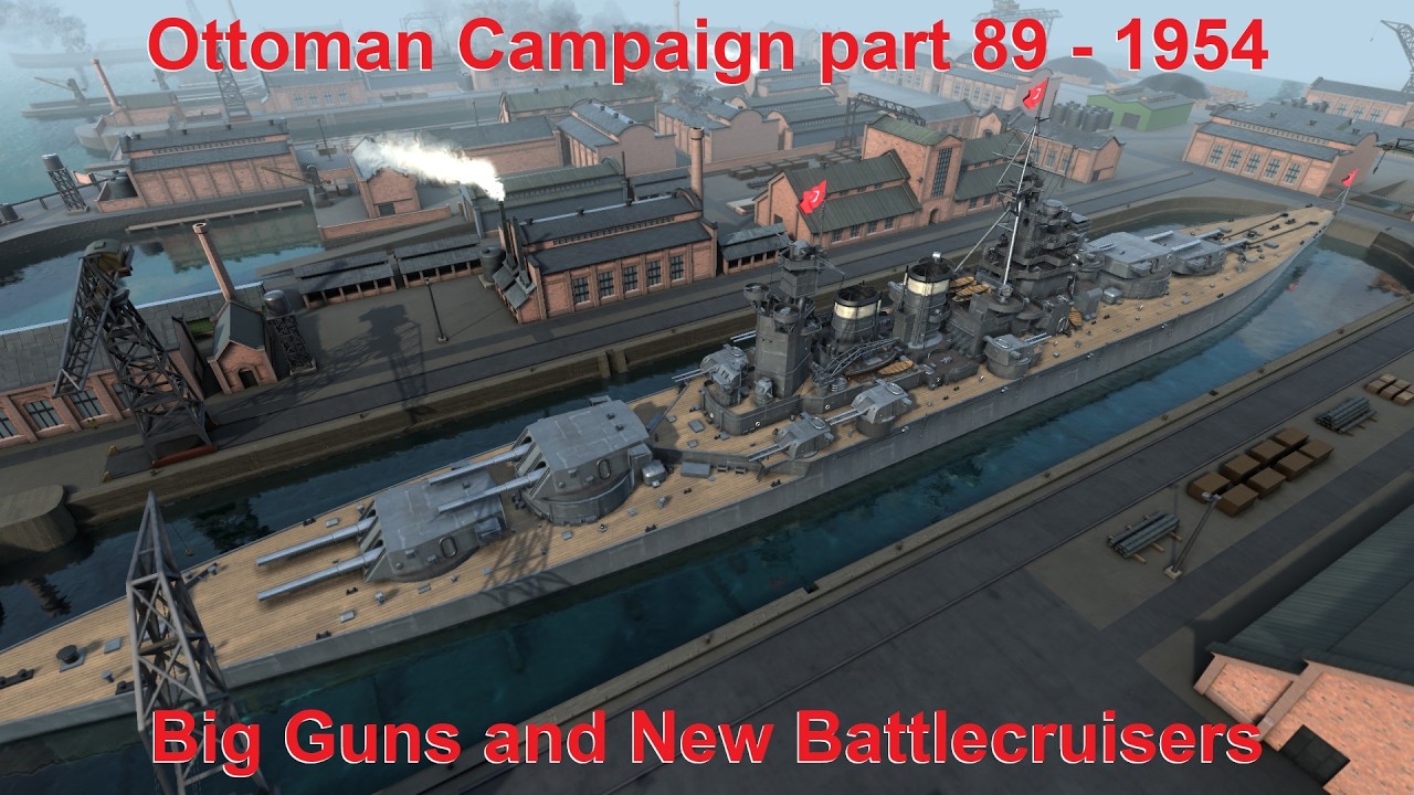Ottoman Campaign 1954 - Part 89 - The Biggest Guns and Latest Battlecruisers - UAD; DIP GG Mod