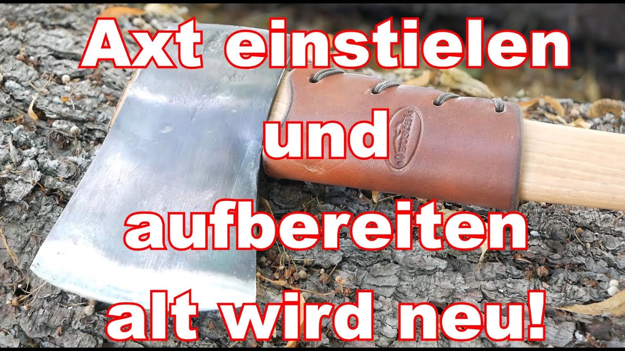 Axt einstielen und aufbereiten - alt wird neu!