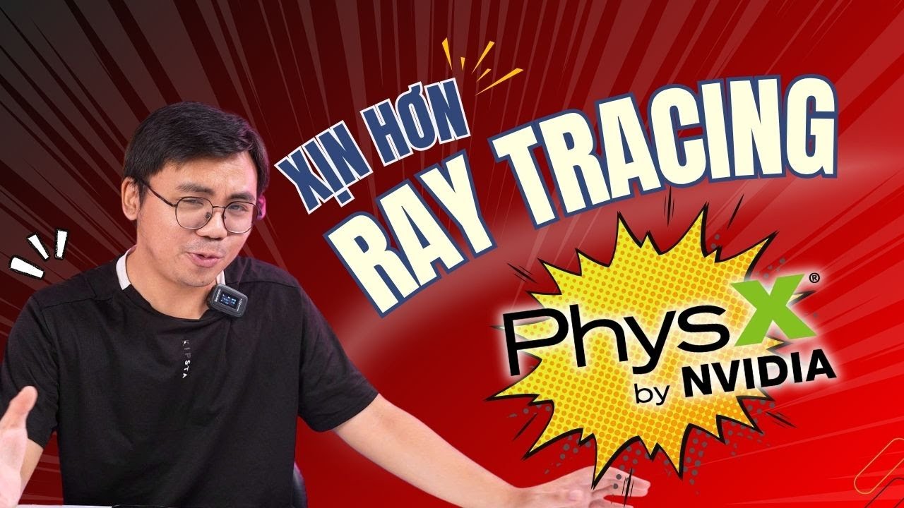 NVIDIA PHYSX, công nghệ còn xịn hơn cả Raytracing bây giờ!!!!