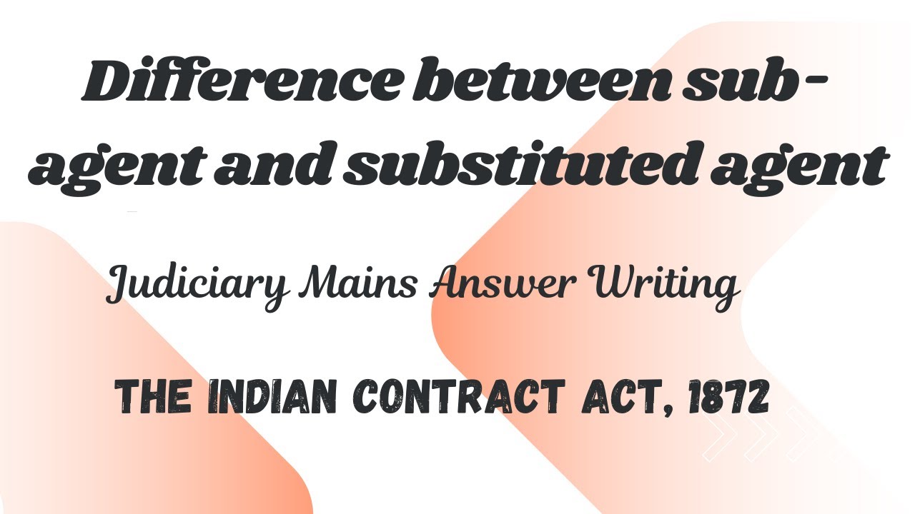 Difference between Sub Agent and Substituted Agent | Indian Contract Act | Judiciary Mains Answer