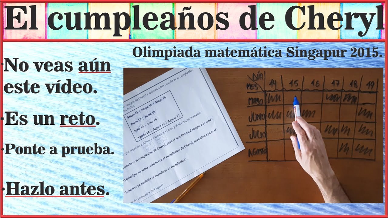 El cumpleaños de Cheryl. Acertijo de lógica matemática. Olimpiada Matemática Singapur 2015.