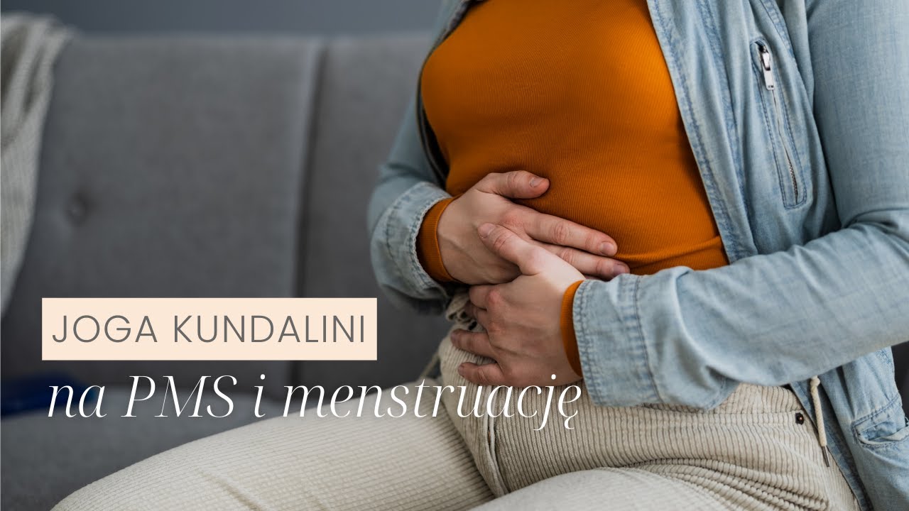 Yoga Na PMS i Menstruację | Praktyka Jogi Kundalini