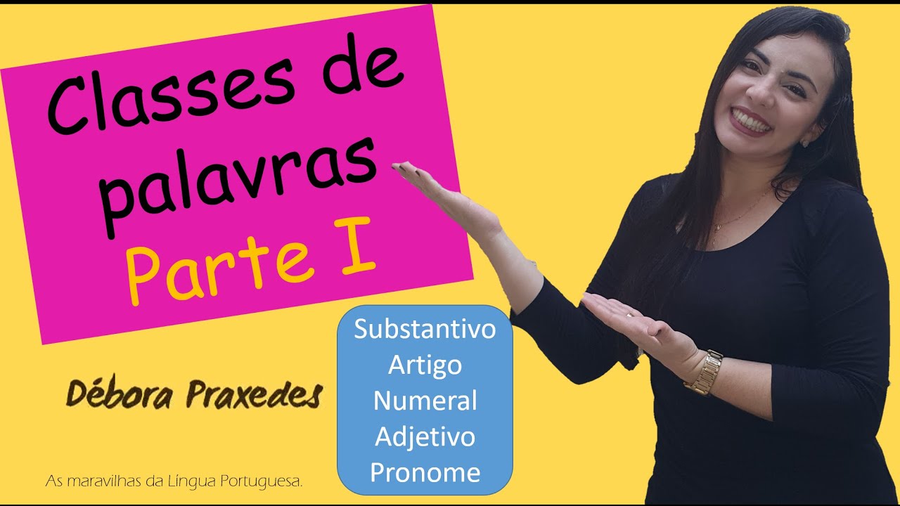 Classes de palavras- Parte I - Substantivo, artigo, adjetivo, numeral e pronome