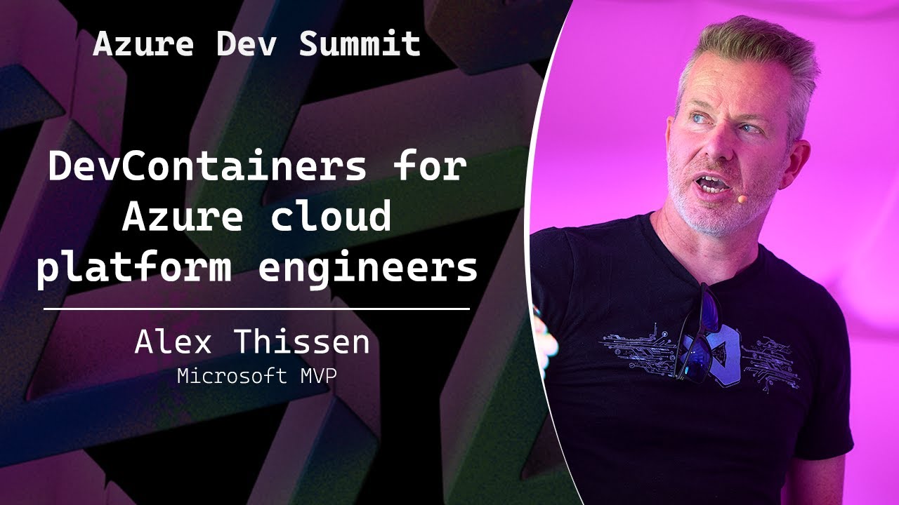 DevContainers for Azure cloud platform engineers - Alex Thissen - Azure Dev Summit