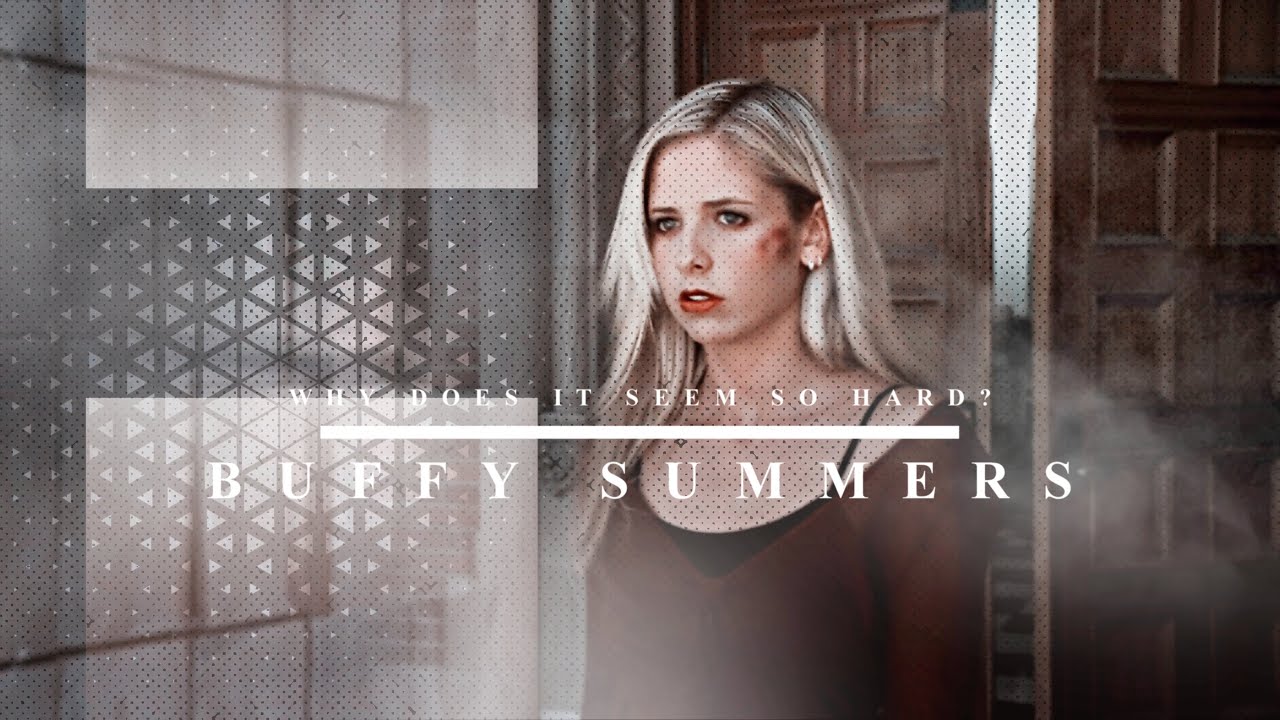 Buffy Summers | Why does it seem so hard?