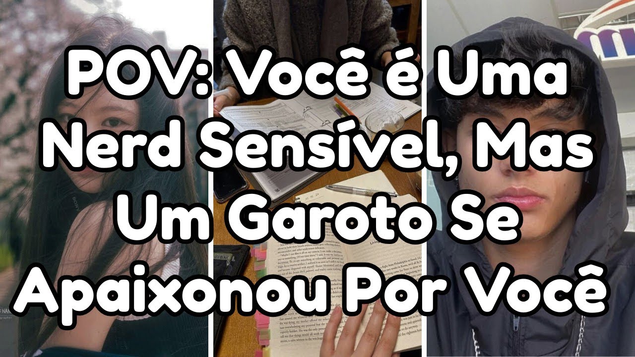 🔥POV: Você é Uma Nerd Sensível, Mas Um Garoto Se Apaixonou Por Você... Imagine #pov 