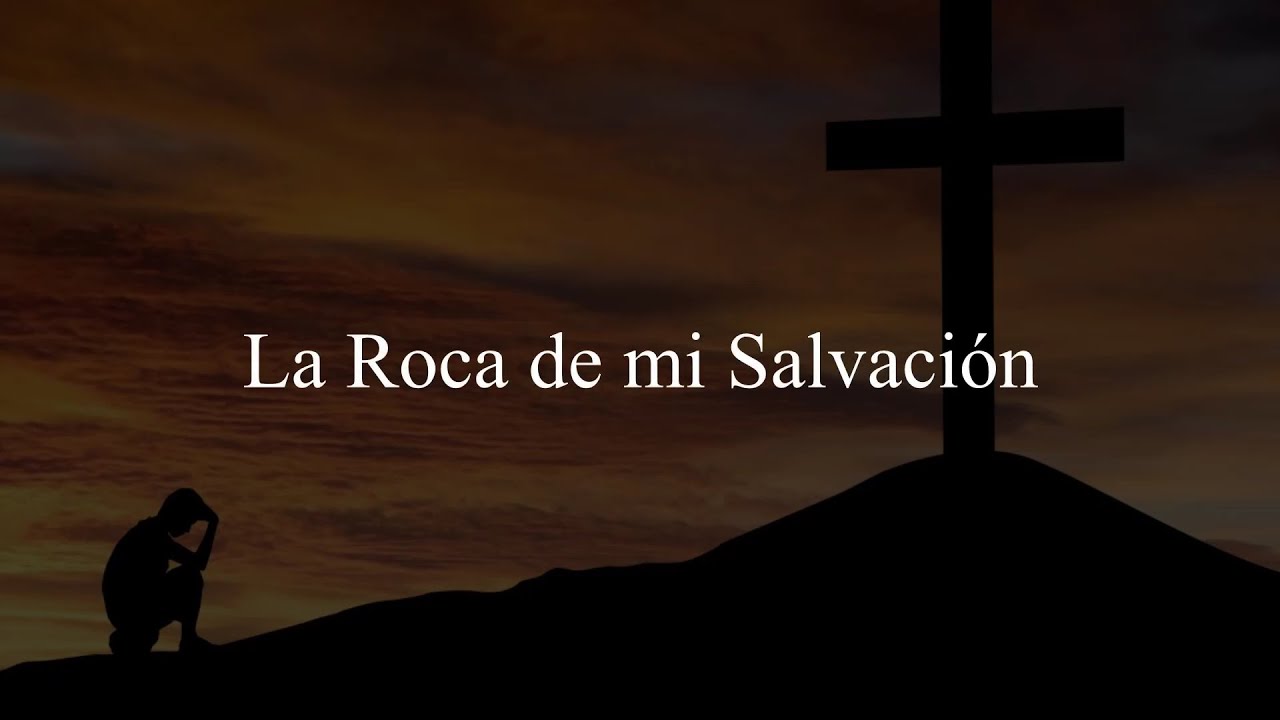 La Roca de mi Salvación (Himno) Letra
