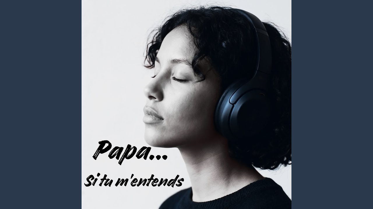 Papa… Si tu m’entends