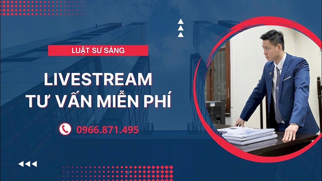 Luật sư Sáng đang phát trực tiếp! 0966.871.495