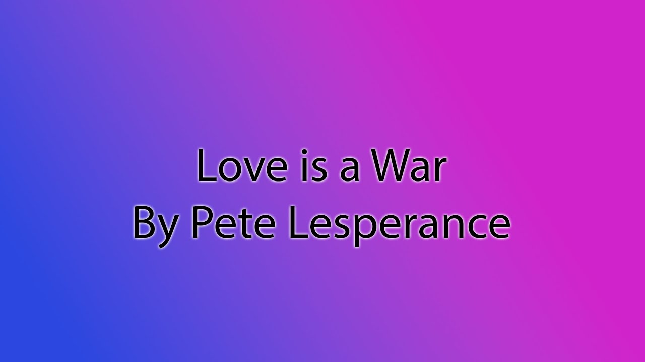 Love Is A War - Pete Lesperance (HQ Audio)
