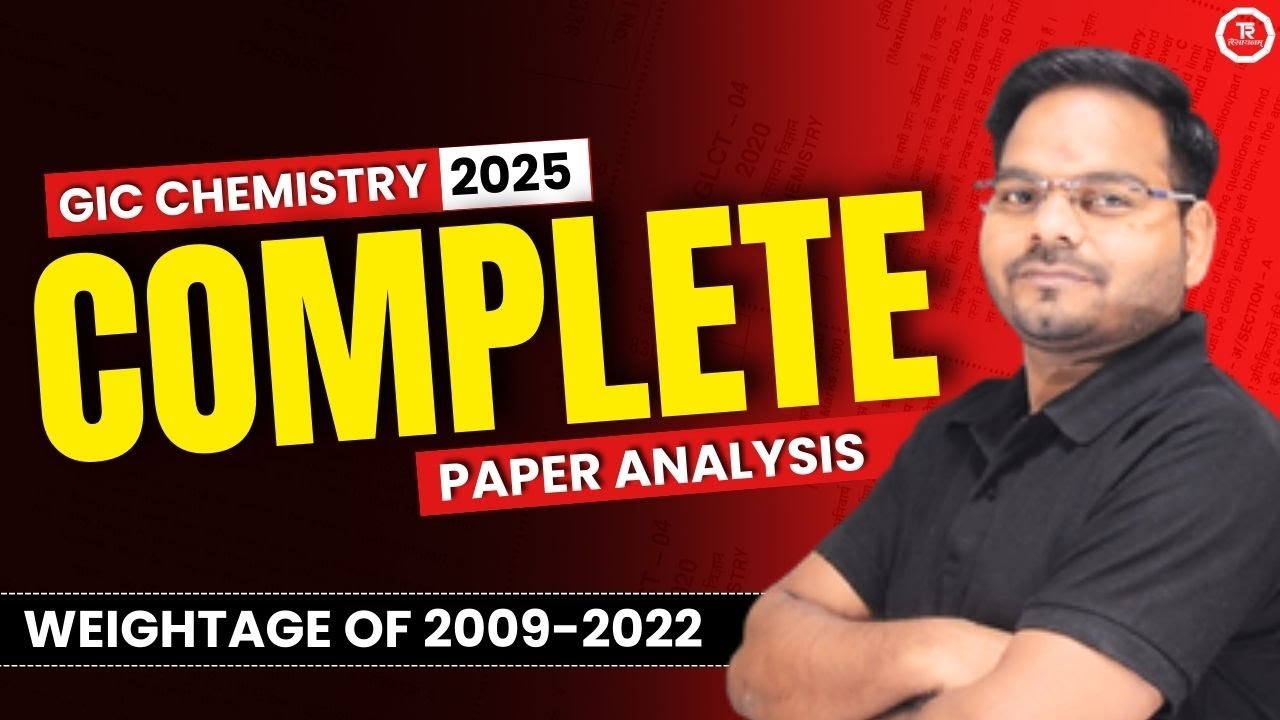 UP GIC CHEMISTRY 2025 II COMPLETE PAPER ANALYSIS II WEIGHTAGE OF 2009-2022 BY Dr. MG SIR