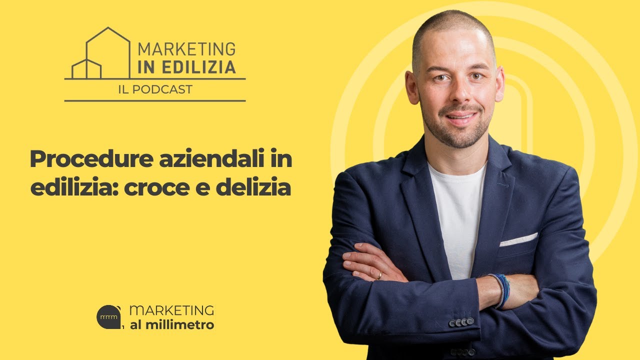 29. PROCEDURE AZIENDALI IN EDILIZIA: CROCE E DELIZIA | Marketing In Edilizia [Videpodcast]
