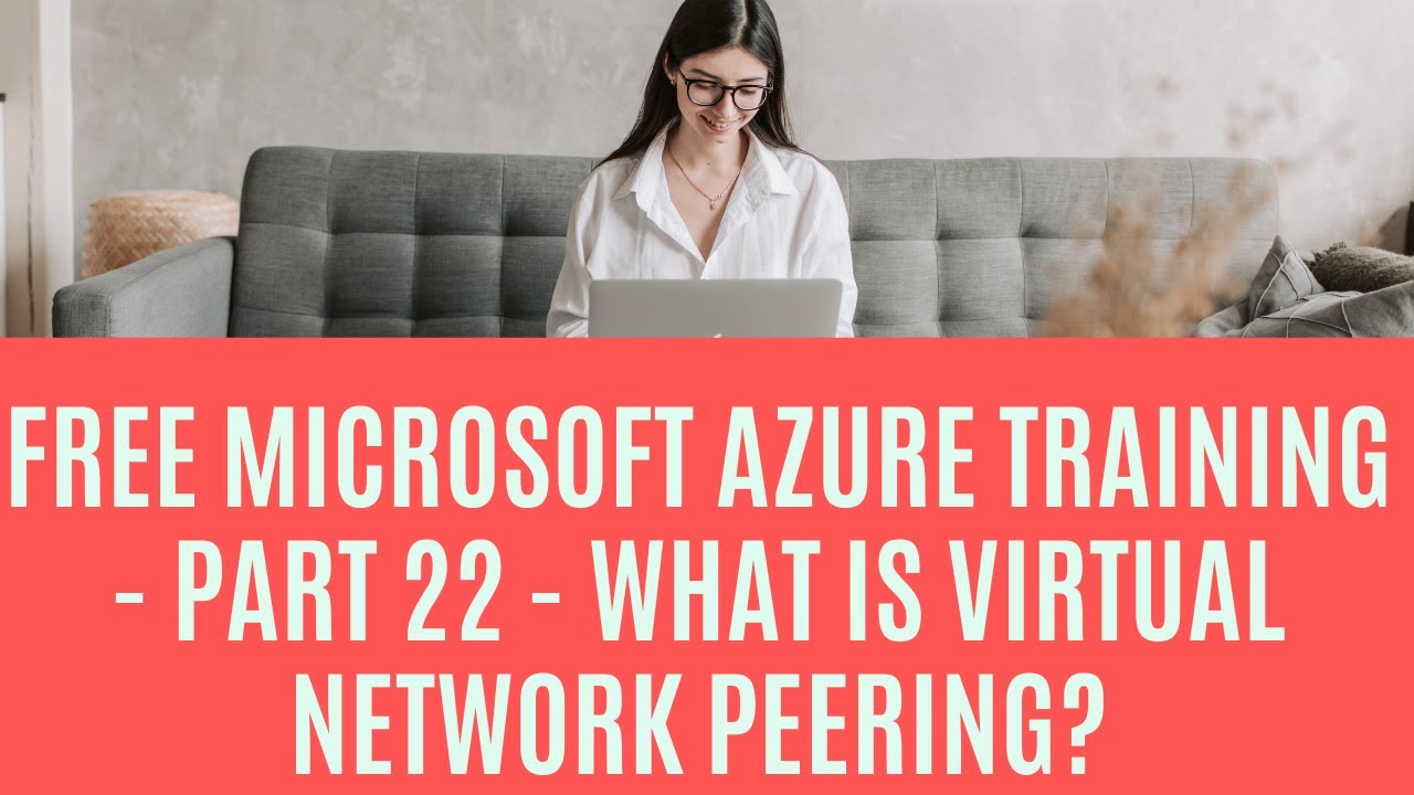 Free Microsoft Azure Training - Part 22 - What is Virtual network peering?