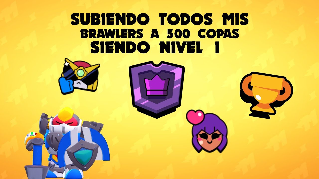 SUBO TODOS MIS BRAWLERS NIVEL 1 A MAS DE 500 COPAS #RetoBrawl #RetoSupercell