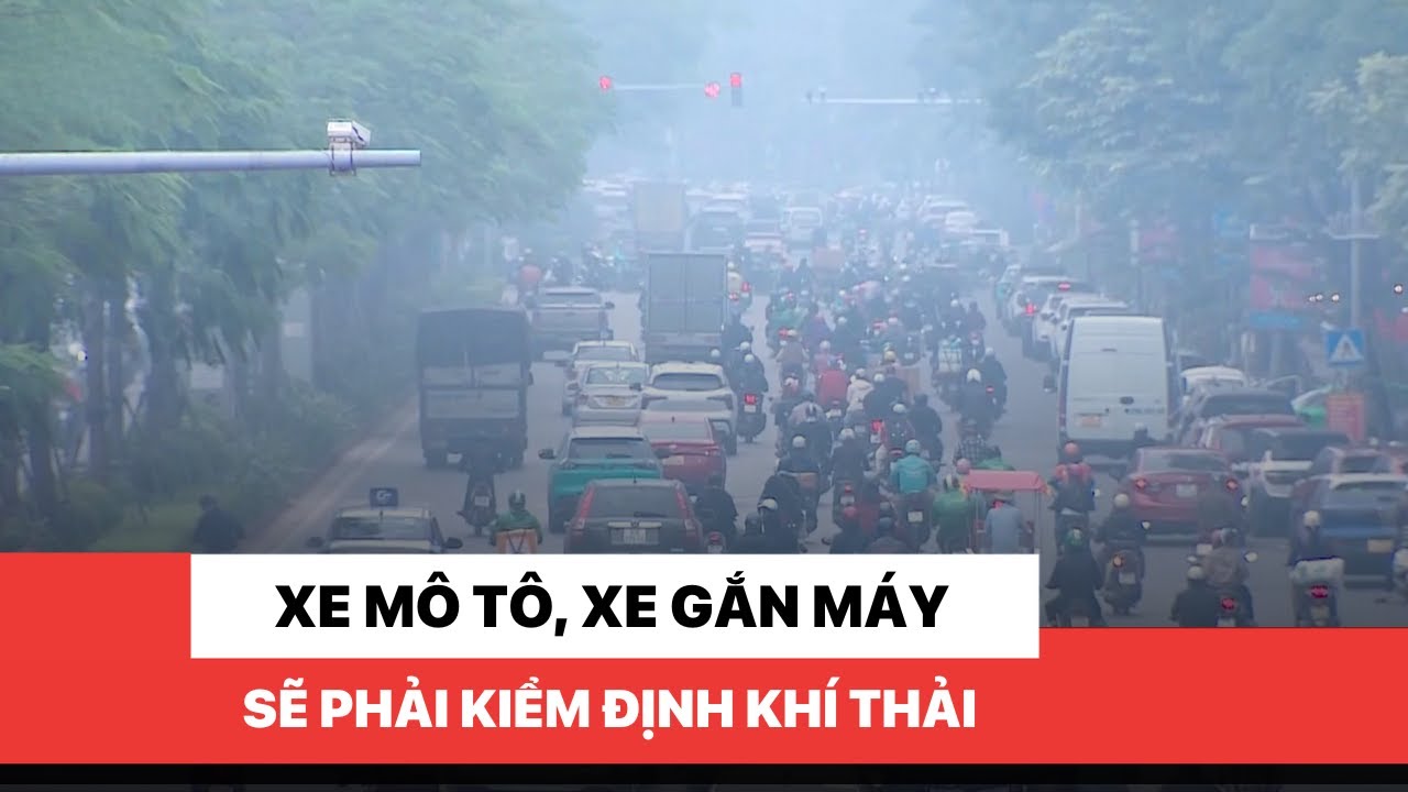Xe mô tô, xe gắn máy sẽ phải kiểm định khí thải