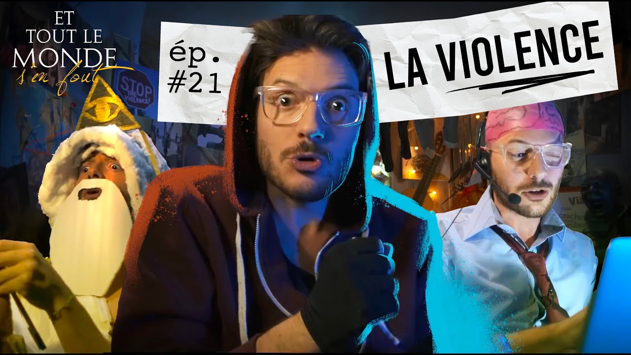 Et tout le monde s'en fout #21 - La violence -