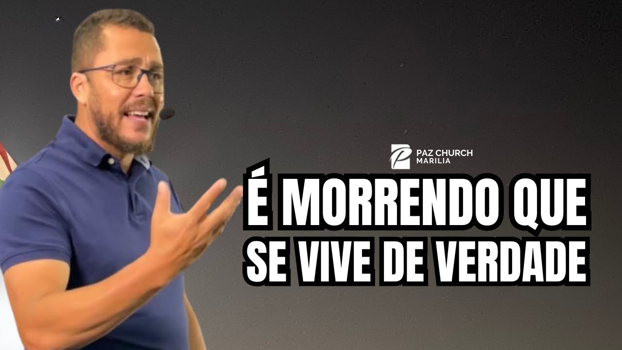 É morrendo que se vive de verdade / Alexandre Oliveira / Paz Church Marília