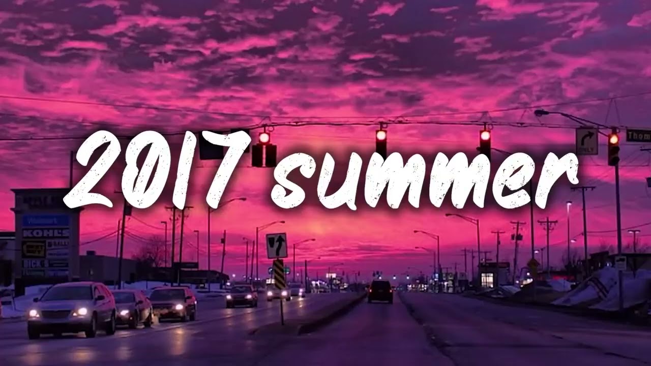 summer 2017 mix  nostalgia playlist
