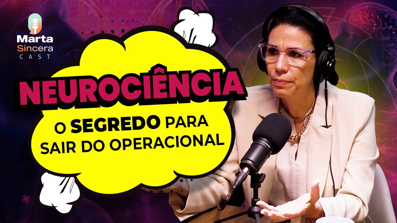 A Neurociência Explica Como Sair do Operacional, com a Dra. Érica Belon | MARTA SINCERA CAST #Ep19
