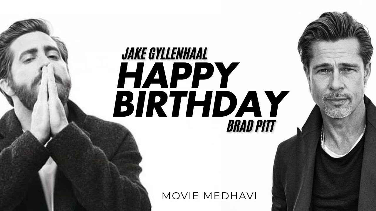 Happy Birthday Brad pitt & Jake Gyllenhaal